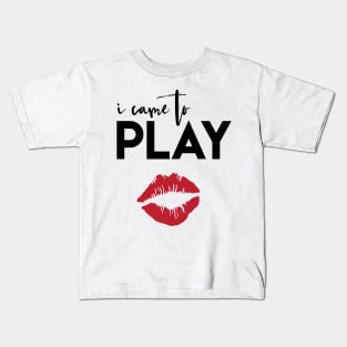 I Came to Play Kids T-Shirt